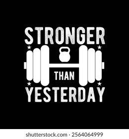 Stronger Than Yesterday is more than a phrase—it's a mindset, Whether you're crushing fitness goals, overcoming personal challenges, or simply striving to be better every day, this t shirt design.