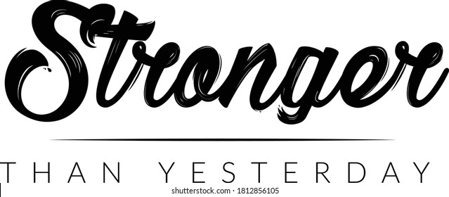 Stronger than Yesterday, Positive Vibes, Motivational Quote of life, Typography for print or use as poster, card, flyer or T Shirt