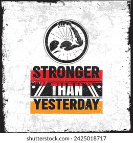 Stronger Than Yesterday Strong Bicep Illustration. Inspiring Creative Motivation Quote Template. Workout and Fitness Sport Motivation Quote.