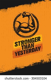 Stronger Than Yesterday Strong Bicep Illustration. Workout and Fitness Sport Motivation Quote. Creative Vector Typography Poster Concept On Rusty Distressed Background.