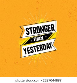 Stronger Than Yesterday. Strong Vector Training Inspiration Concept On Grunge Background