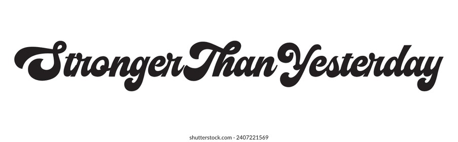 stronger than yesterday text on white background.