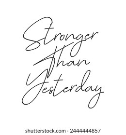 stronger than yesterday text on white background.