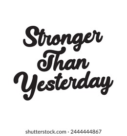 stronger than yesterday text on white background.