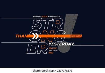 stronger than yesterday t-shirt and apparel design
