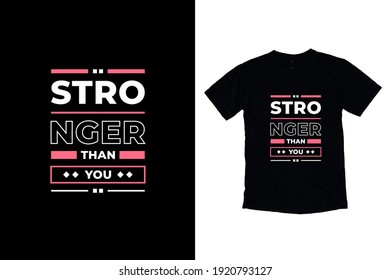 Stronger than you modern inspirational quotes t shirt design for fashion apparel printing. Suitable for totebags, stickers, mug, hat, and merchandise