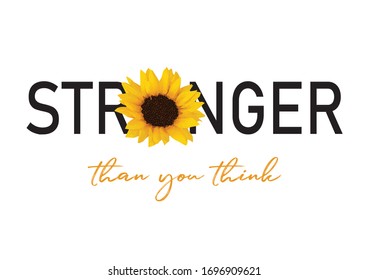 Stronger Than You Think Slogan with Sunflower Illustration, Vector Design for Fashion and Poster Prints