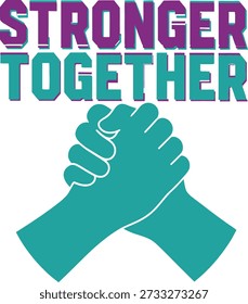 Stronger Together holding hands typography design vector illustration for unity solidarity community support and teamwork cooperation on transparent background.