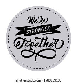 We´re stronger together - inscriptional design with font and hand lettering. Badge style design for mug, card, gift tag or sticker. Elements isolated on white background.