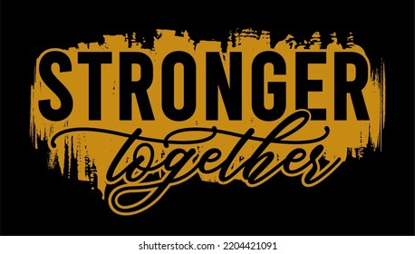 Stronger Together Inspirational Quote T shirt Design Graphic Vector 