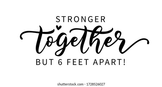 STRONGER TOGETHER BUT SIX FEET APART. Coronavirus concept. Social distancing. Moivation quote. Stay safe. Lettering typography poster. Self quarine time. Vector illustration. Text on white background.