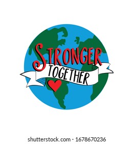 Stronger Together text with hand drawn Earth Planet. Corona virus - staying at home print. 