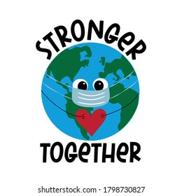 Stronger Together Text With Hand Drawn Earth Planet In Face Mask And Heart. Corona Virus -take Care Of Each Other, Message.