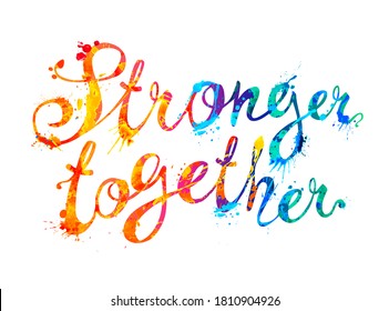 Stronger Together. Vector Calligraphic Words Of Colorful Splash Paint Letters