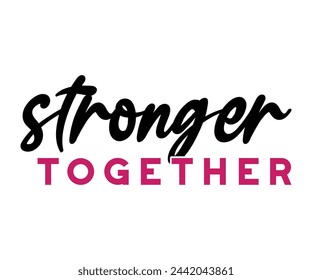 Stronger Together,Breast Cancer Awareness,Cancer Quotes,Cancer Survivor,Breast Cancer Fighter,Childhood Cancer Awareness,Fight Cancer,Cancer T-Shirt,Cancer Warrior,Cut File