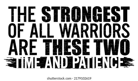 The strongest of all warriors are these two — Time and Patience. Motivational quote.