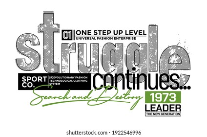 Struggle continues, modern and stylish typography slogan. Abstract design with the grunge style. Vector print tee shirt, typography, poster. Global swatches.