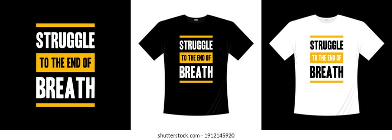 struggle to the end of breath motivation typography t-shirt design