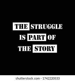 The struggle is part of the story . typography design vector/illustration .
