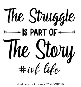 The Struggle Is Part Of The Storyis a vector design for printing on various surfaces like t shirt, mug etc.