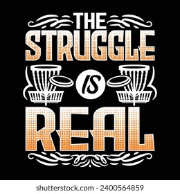 The struggle is real, best Disc golf sports t shirt design illustration vector artwork typography template 