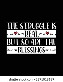 THE STRUGGLE IS REAL BUT SO ARE THE BLESSINGS. T-SHIRT DESIGN. PRINT TEMPLATE.TYPOGRAPHY 
VECTOR ILLUSTRATION.