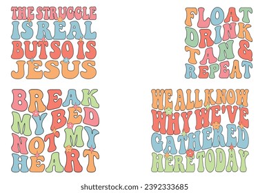 The Struggle Is Real But So Is Jesus, Float Drink Tan and Repeat, Break My Bed Not My Heart, We All Know Why We've Gathered Here Today retro wavy T-shirt designs