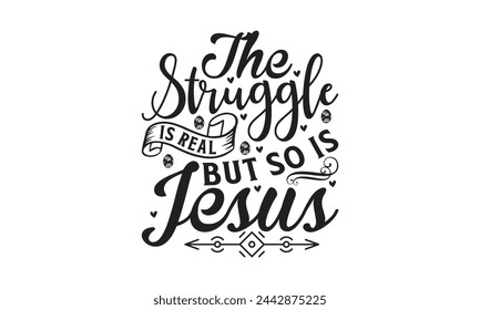 The struggle is real but so is jesus - Lettering design for greeting banners, Mouse Pads, Prints, Cards and Posters, Mugs, Notebooks, Floor Pillows and T-shirt prints design.
