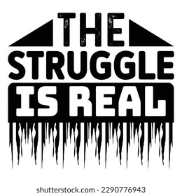 The Struggle Is Real Sarcastic Typography T-shirt Design, For t-shirt print and other uses of template Vector EPS File.