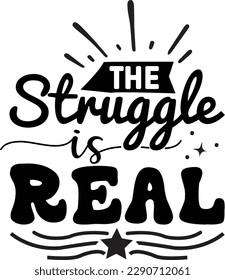 The Struggle is Real svg, Cute and Funny svg design ,svg files for Cricut