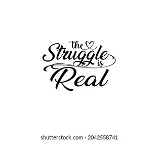 The struggle is real T-shirt Design 