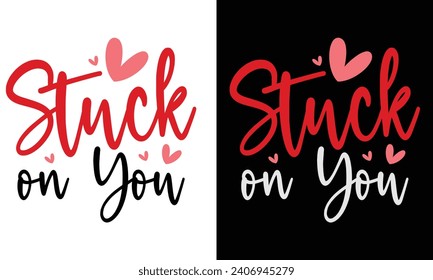 Stuck on You, Awesome valentine T-Shirt Design Vector File.