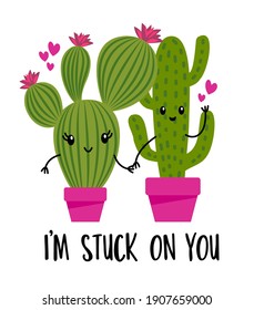 I am stuck on you - Cute hand drawn cactus couple illustration kawaii style. Valentine's Day color poster. Good for posters, greeting cards, banners, textiles, gifts, shirts, mugs. Cacti in love. 