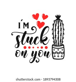 I'm stuck on you funny slogan inscription. Vector Valentine's Day quotes. Illustration for prints on t-shirts and bags, posters, cards. Romantic phrases. Isolated on white background.