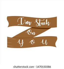 I'm Stuck On You. Object, Typography design vector or illustration