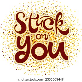 Stuck on you text. Motivational quote, handwritten calligraphy text for inspirational posters, cards and social media content.