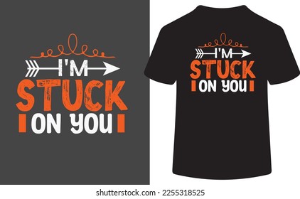 I'm stuck On You. This is an editable vector and 300 dpi vector printable file .