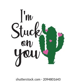 I am stuck on you vector design valentines day with cactus and hearts