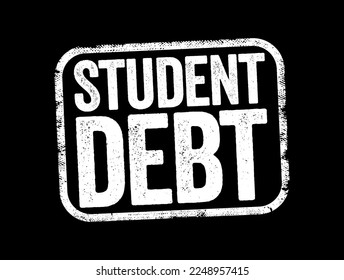 Student Debt is a form of debt that is owed by an attending, formerly withdrawn, or graduated student to a lending institution, text stamp concept for presentations and reports