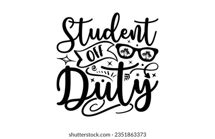 Student off duty - School SVG Design Sublimation, Preschool Lettering Design, Vector EPS Editable Files, Isolated On White Background, Prints On T-Shirts And Bags, Posters, Cards.