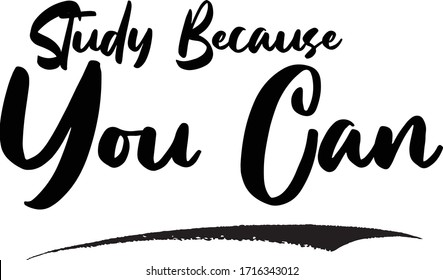 Study Because You Can Calligraphy Handwritten Lettering for Posters, Cards design, T-Shirts. 
Saying, Quote on White Background