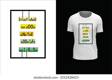 Study hard do good and the good life will follow, Motivational Typography T-shirt Design. Vector illustration design for fashion graphics, t shirt prints, tees, posters, stickers.