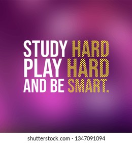 Study hard, play hard, and be smart. Education quote with modern background illustration