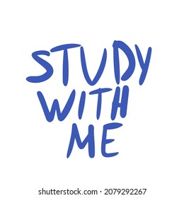 Study with me lettering isolated on white background. Hand drawn education together message. Vector illustration.