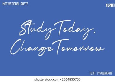 Study Today, Change Tomorrow  -Student and Study Motivation Quotes Brush Calligraphy Text Retro Lettering