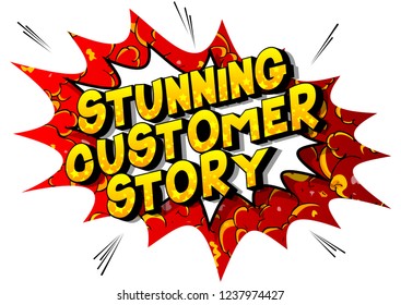 Stunning Customer Story - Vector illustrated comic book style phrase on abstract background.