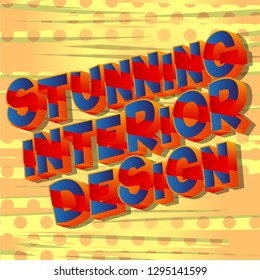 Stunning Interior Design - Vector illustrated comic book style phrase on abstract background.
