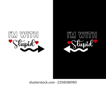 I'm with stupid. Couple t-shirt design, mug design. Vector print.