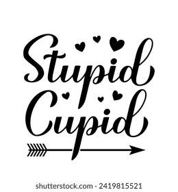 Stupid cupid calligraphy lettering isolated on white. Anti Valentines Day quote. Vector template for typography poster, card, banner, sticker, shirt, etc