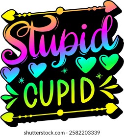 stupid cupid valentines day quote rainbow colorful bright vibrant vector graphic design and cut file